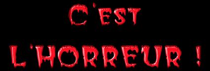 C'EST L'HORREUR!!